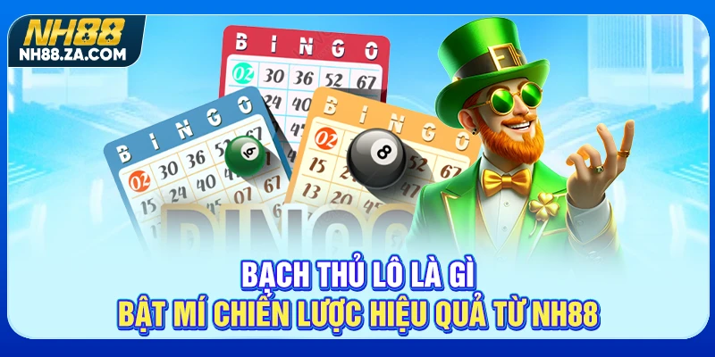 Bạch Thủ Lô Là Gì - Bật Mí Chiến Lược Hiệu Quả Từ NH88