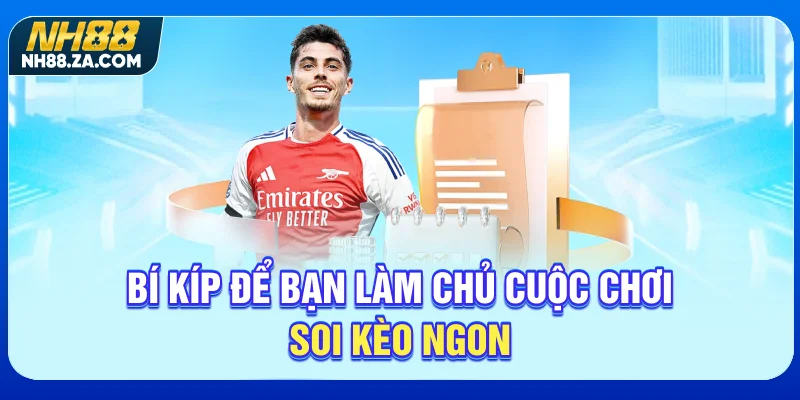 Bí kíp để bạn làm chủ cuộc chơi, soi kèo ngon