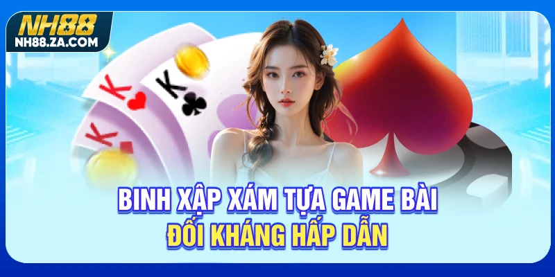 Binh Xập Xám tựa game bài đối kháng hấp dẫn