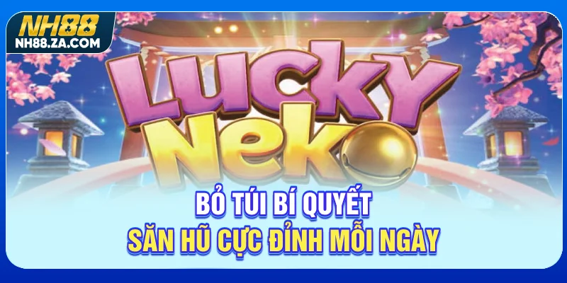 Bỏ túi bí quyết săn hũ cực đỉnh mỗi ngày
