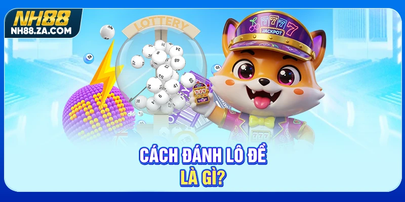 Cách đánh lô đề là gì?