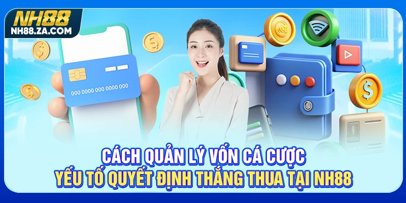 Cách quản lý vốn cá cược yếu tố quyết định thắng thua tại NH88