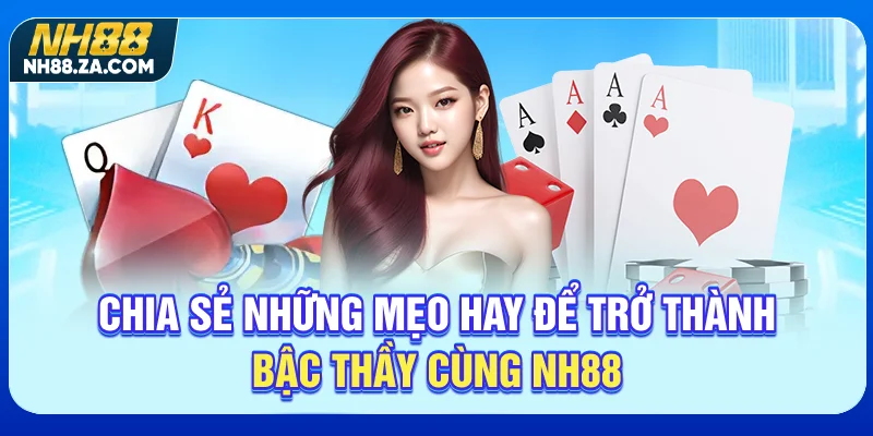 Chia sẻ những mẹo hay để trở thành bậc thầy cùng NH88