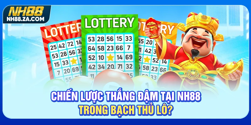 Chiến lược thắng đậm tại NH88 trong bạch thủ lô?