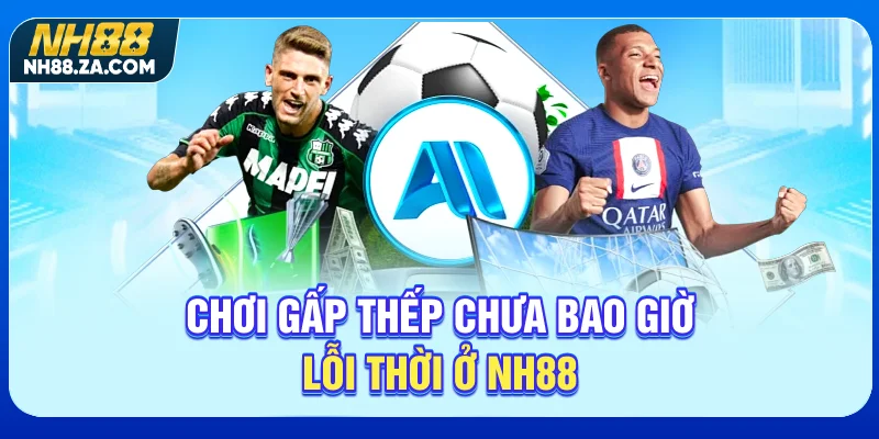 Chơi gấp thếp chưa bao giờ lỗi thời ở NH88