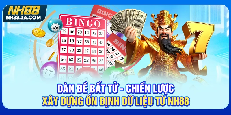 Dàn Đề Bất Tử - Chiến Lược Xây Dựng Ổn Định Dữ Liệu Từ NH88