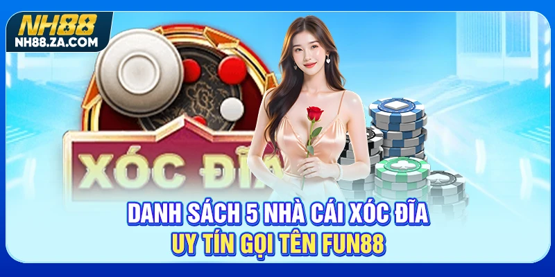 Danh sách 5 nhà cái xóc đĩa uy tín gọi tên FUN88