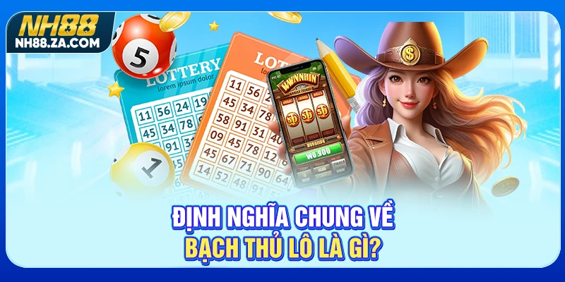 Định nghĩa chung về bạch thủ lô là gì?