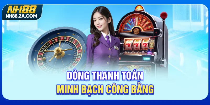 Dòng thanh toán minh bạch, công bằng
