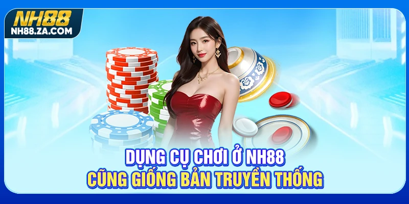Dụng cụ chơi ở NH88 cũng giống bản truyền thống
