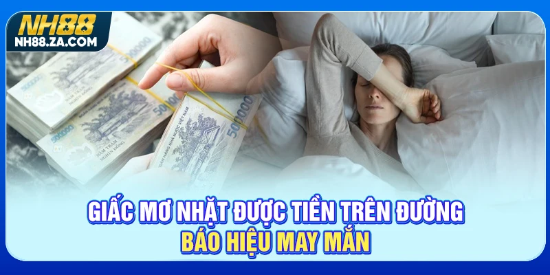Giấc mơ nhặt được tiền trên đường báo hiệu may mắn