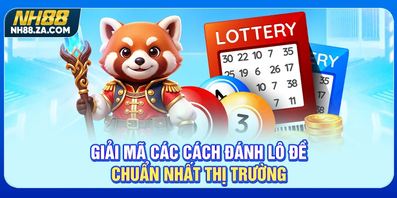 Giải mã các cách đánh lô đề chuẩn nhất thị trường