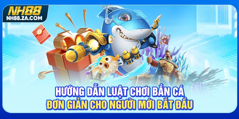 Hướng dẫn luật chơi bắn cá đơn giản cho người mới bắt đầu