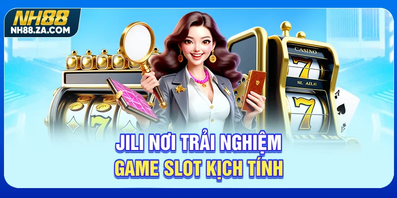 JILI - Nơi trải nghiệm game slot kịch tính