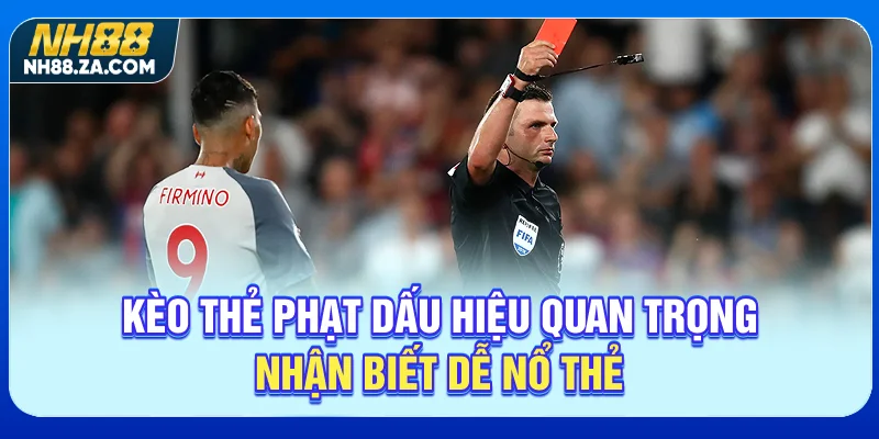 Kèo Thẻ Phạt - Dấu Hiệu Quan Trọng | Nhận Biết Dễ Nổ Thẻ