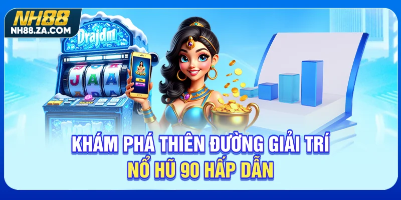 Khám phá thiên đường giải trí Nổ hũ 90 hấp dẫn