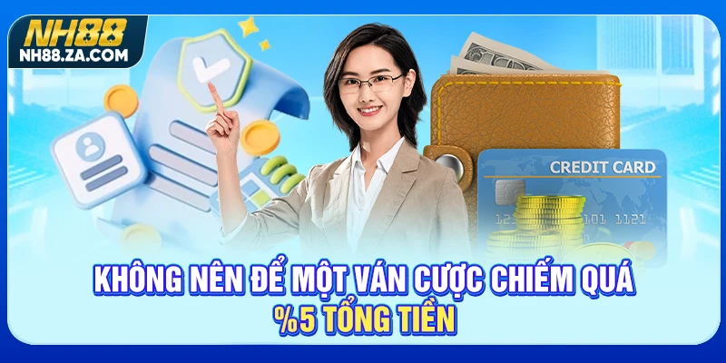 Không nên để một ván cược chiếm quá 5% tổng tiền
