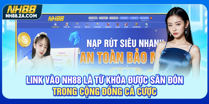 Link vào NH88 là từ khóa được săn đón trong cộng đồng cá cược