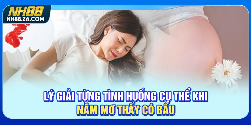 Lý giải từng tình huống cụ thể khi nằm mơ thấy có bầu