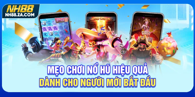 Mẹo Chơi Nổ Hũ Hiệu Quả Dành Cho Người Mới Bắt Đầu