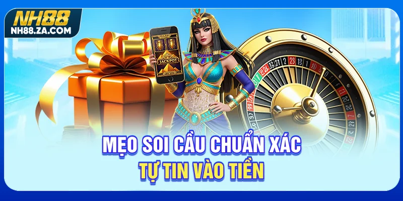 Mẹo soi cầu chuẩn xác, tự tin vào tiền
