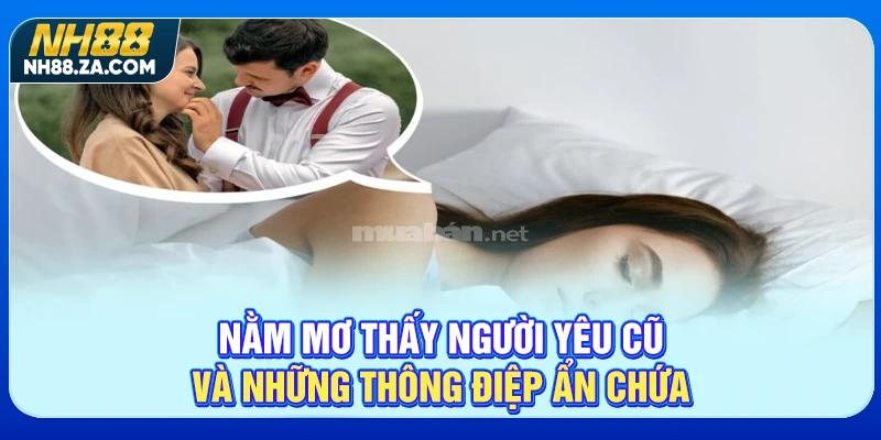 Nằm mơ thấy người yêu cũ và những thông điệp ẩn chứa