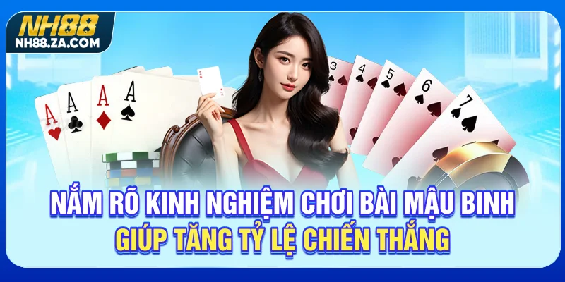 Nắm rõ kinh nghiệm chơi bài Mậu Binh giúp tăng tỷ lệ chiến thắng