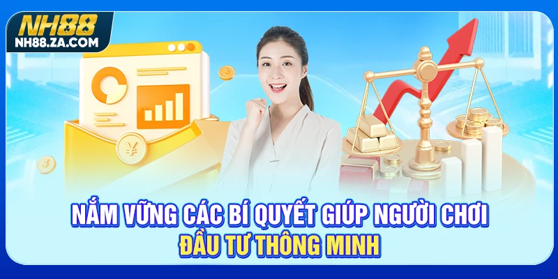 Nắm vững các bí quyết giúp người chơi đầu tư thông minh