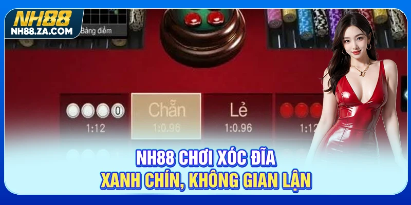 NH88 chơi xóc đĩa xanh chín, không gian lận