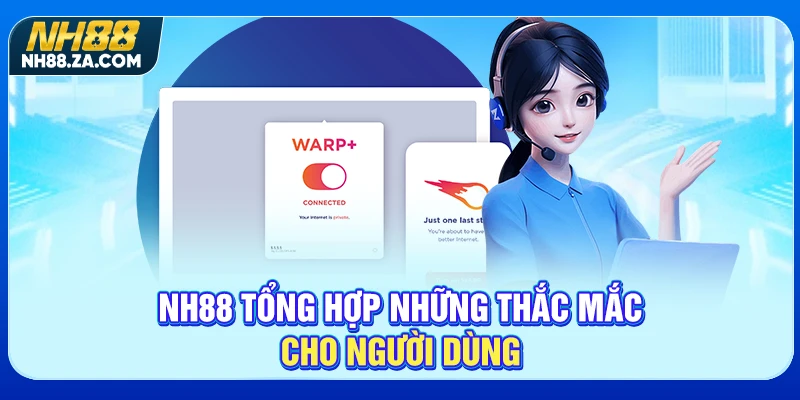NH88 tổng hợp những thắc mắc cho người dùng