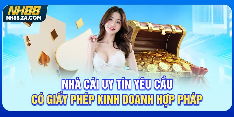 Nhà cái uy tín yêu cầu có giấy phép kinh doanh hợp pháp