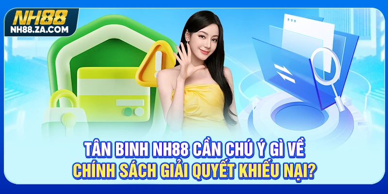 Tân binh NH88 cần chú ý gì về chính sách giải quyết khiếu nại?