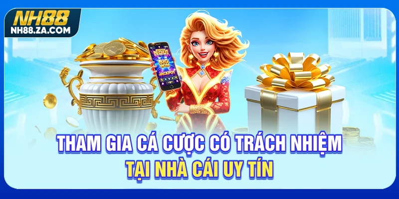 Tham gia cá cược có trách nhiệm tại nhà cái uy tín