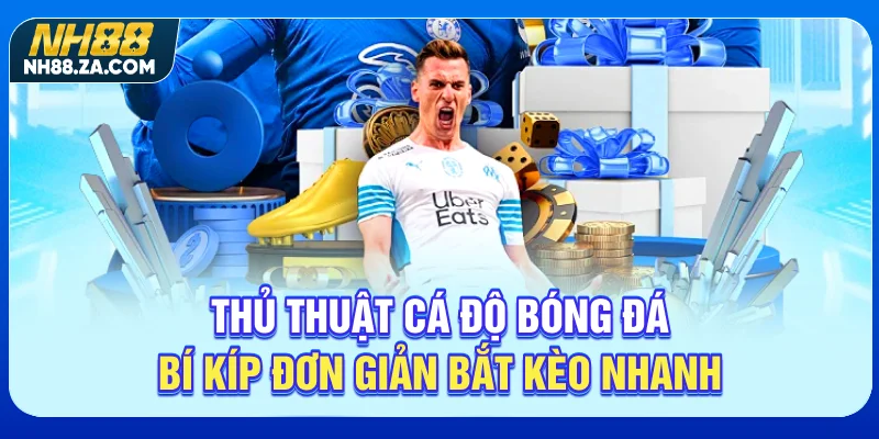 Thủ Thuật Cá Độ Bóng Đá - Bí Kíp Đơn Giản | Bắt Kèo Nhanh