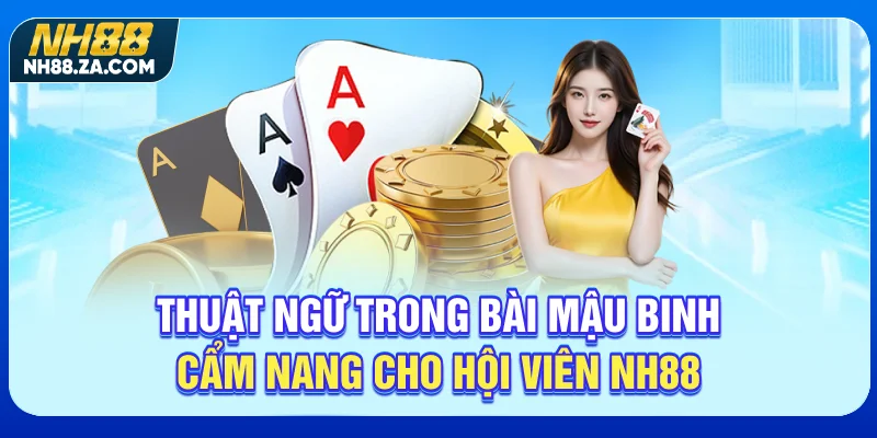 Thuật Ngữ Trong Bài Mậu Binh - Cẩm Nang Cho Hội Viên NH88