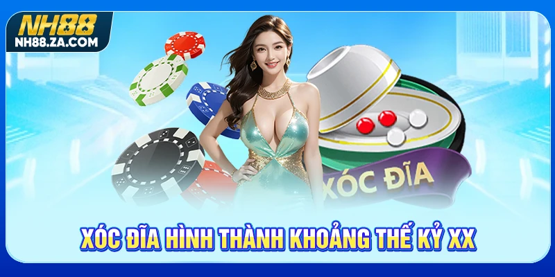 Xóc đĩa hình thành khoảng thế kỷ XX